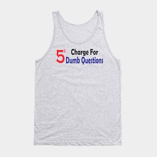 5 Cent Charge for Dumb Questions Tank Top